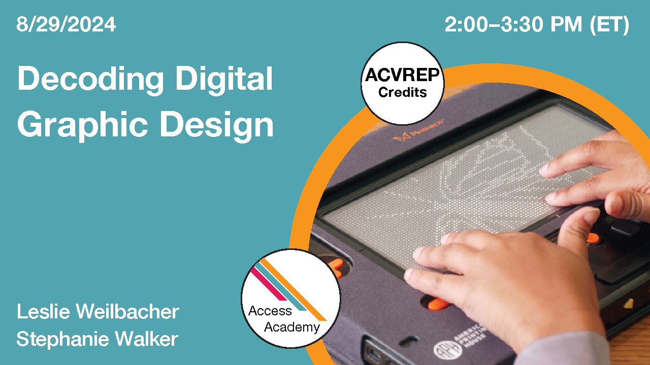 Access Academy webinar banner with logo. A cropped photo shows a Monarch device with hands of child touching the graphic display . Text reads: 8/29/2024, Decoding Digital Graphic Design, Leslie Weilbacher & Stephanie Walker. 2-3:30pm (ET).