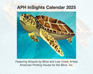 The cover of the 2025 APH InSights Calendar. In the center of the cover is an artwork of a sea turtle on a blue background signed 