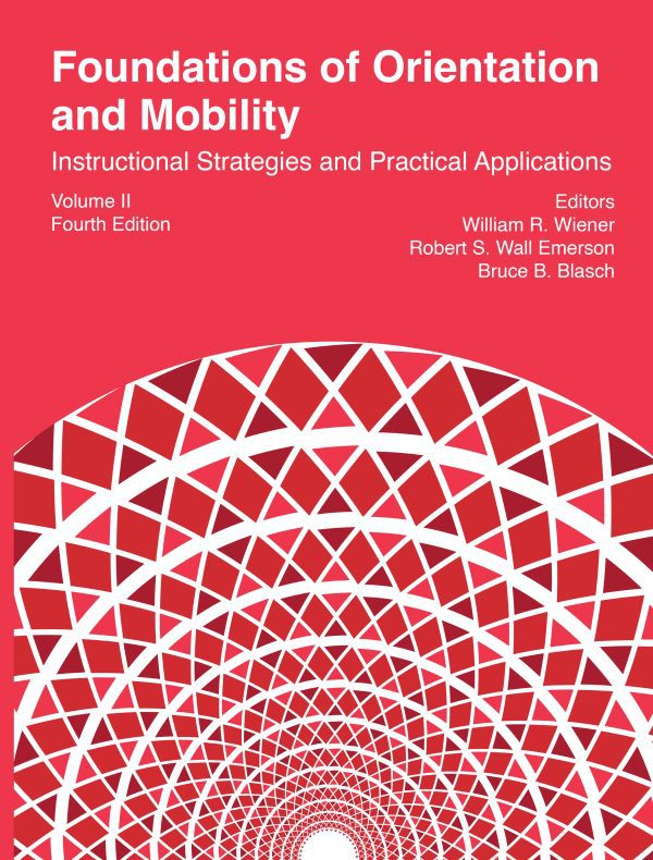 The red cover of Foundations of Orientation and Mobility, Volume II: Instructional Strategies and Practical Applications, fourth edition. The editors are listed on the right side underneath the title. The bottom half of the cover features a geometric graphic of interwoven lines forming circles and squares.