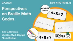 : Access Academy webinar banner with logo. A cropped photo shows student drill flashcards. One card is in UEB and one card is in Nemeth. Text reads: 2/4/2025, Perspectives on Braille Math Codes , Tina Herzberg, Christine Clark-Bischke, & Alexis Redford. 5pm (ET).