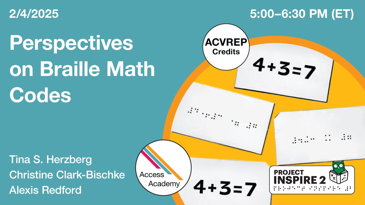 : Access Academy webinar banner with logo. A cropped photo shows student drill flashcards. One card is in UEB and one card is in Nemeth. Text reads: 2/4/2025, Perspectives on Braille Math Codes , Tina Herzberg, Christine Clark-Bischke, & Alexis Redford. 5pm (ET).